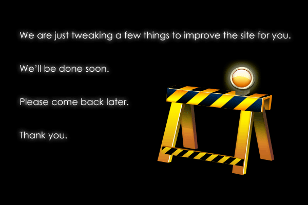 We are just tweaking a few things to improve the site for you. We'll be done sson. Please come back later. Thank you.